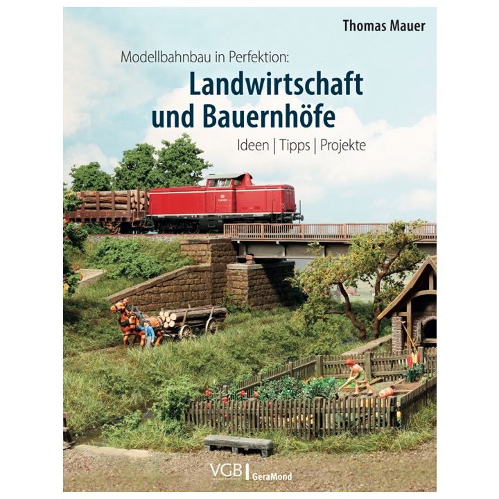 Modellbahnbau in Perfektion: Landwirtschaft und Bauernh&ouml;fe