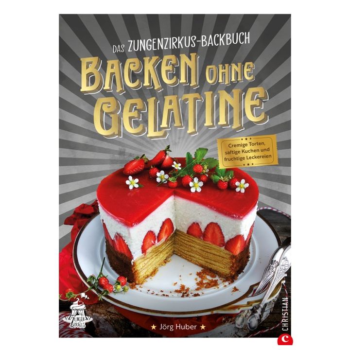 Das Zungenzirkus-Backbuch: Backen ohne Gelatine