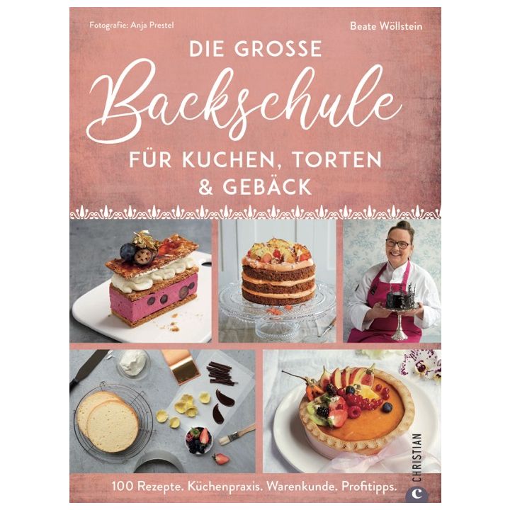 Die gro&szlig;e Backschule f&uuml;r perfekte Torten, Kuchen und Geb&auml;ck