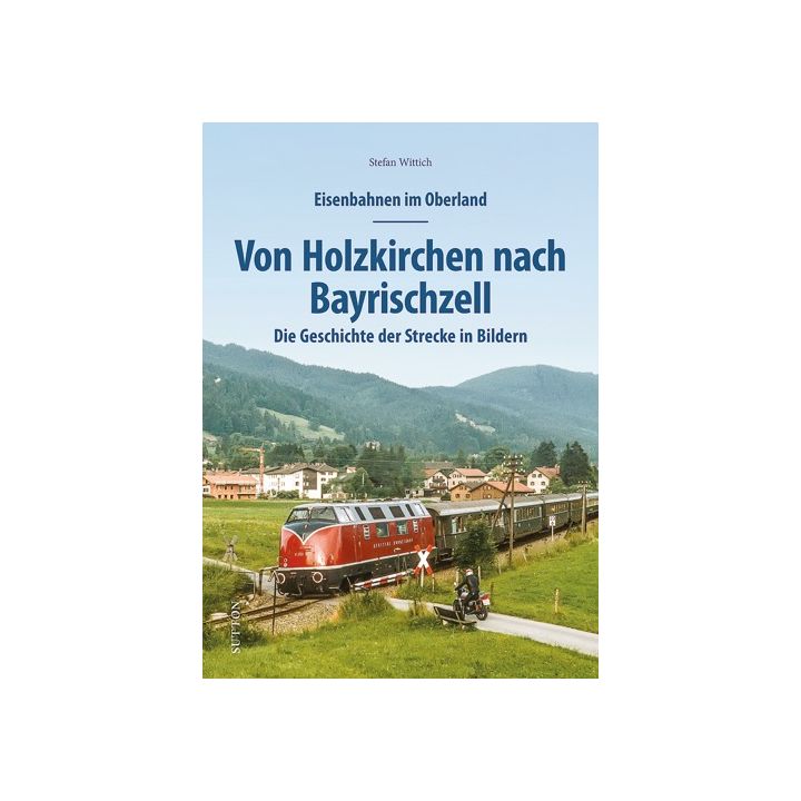 Eisenbahnen im Oberland: Von Holzkirchen nach Bayrischzell