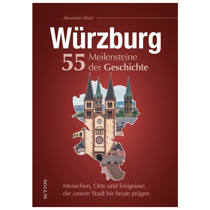 W&Uuml;RZBURG. 55 MEILENSTEINE DER GESCHICHTE