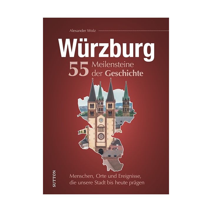 WÜRZBURG. 55 MEILENSTEINE DER GESCHICHTE