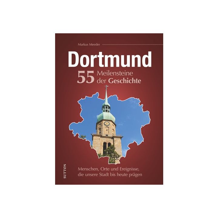 Dortmund. 55 Meilensteine der Geschichte