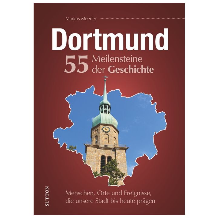 Dortmund. 55 Meilensteine der Geschichte