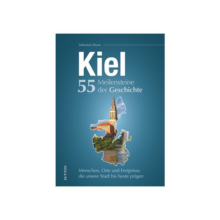 Kiel. 55 Meilensteine der Geschichte