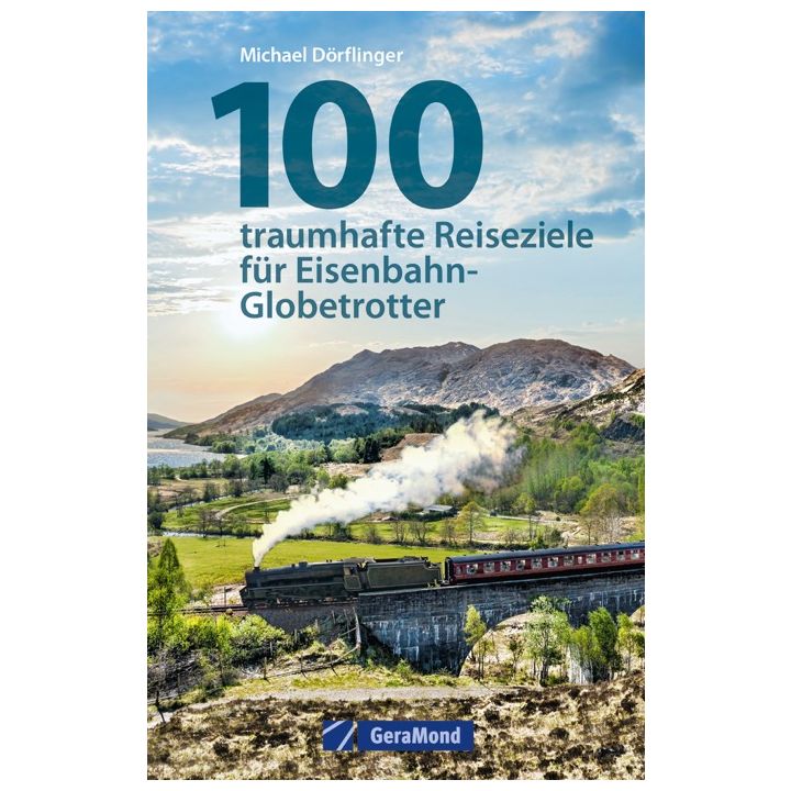 100 traumhafte Reiseziele f&uuml;r Eisenbahn-Globetrotter