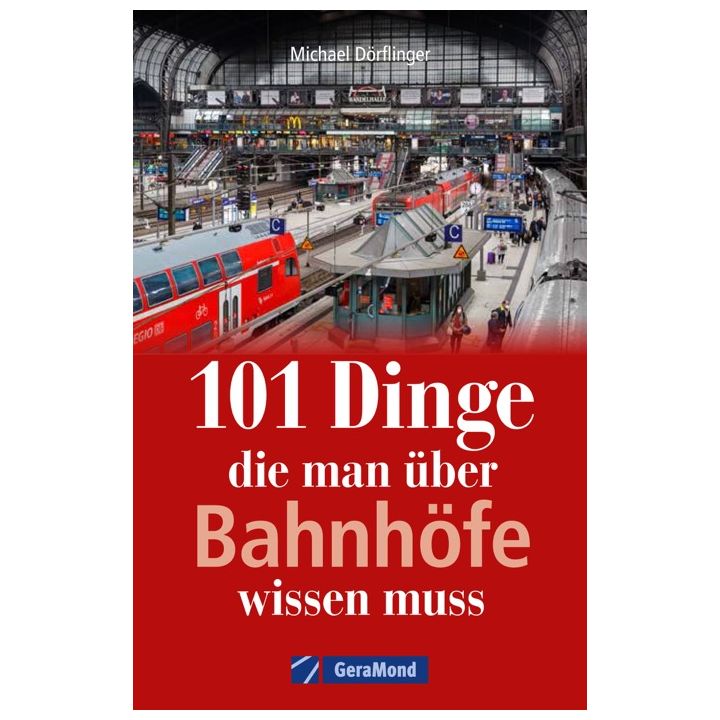101 Dinge, die man über Bahnhöfe wissen muss