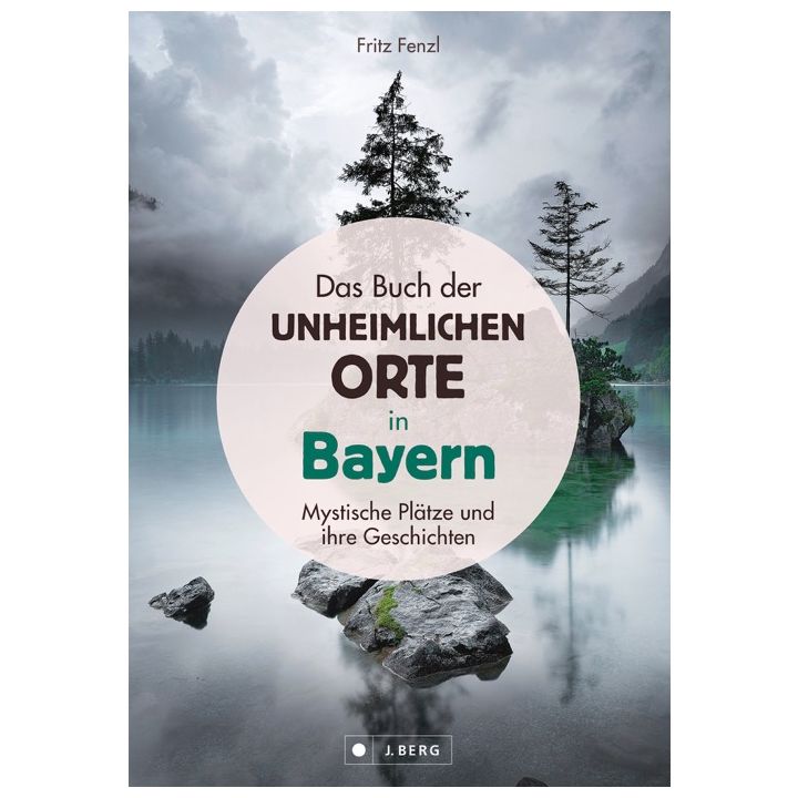 Das Buch der unheimlichen Orte in Bayern
