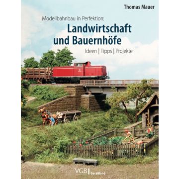 Modellbahnbau in Perfektion: Landwirtschaft und Bauernhöfe