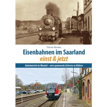 Eisenbahnen im Saarland einst und jetzt