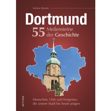 Dortmund. 55 Meilensteine der Geschichte