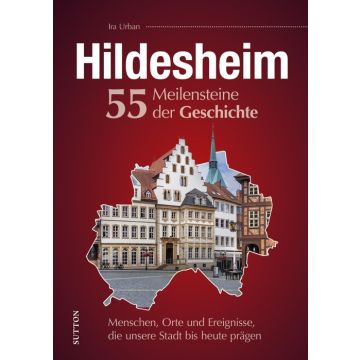 Hildesheim. 55 Meilensteine der Geschichte