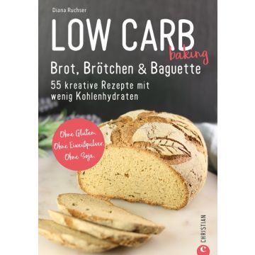 Low Carb baking. Brot, Brötchen & Baguette