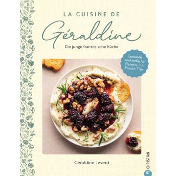 La Cuisine de Géraldine. Die junge französische Küche