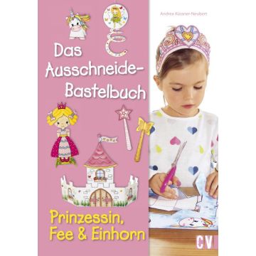 Das Ausschneide-Bastelbuch - Prinzessin, Fee & Einhorn