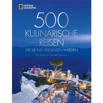 500 kulinarische Reisen, die Sie nie vergessen werden