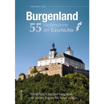 Burgenland. 55 Meilensteine der Geschichte