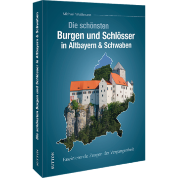 Die schönsten Burgen und Schlösser in Altbayern & Schwaben