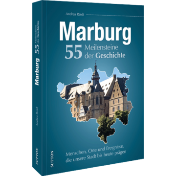 Marburg. 55 Meilensteine der Geschichte
