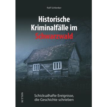 Historische Kriminalfälle im Schwarzwald