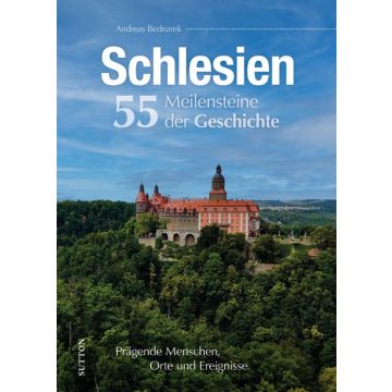 Schlesien. 55 Meilensteine der Geschichte
