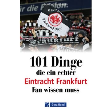101 Dinge, die ein echter Eintracht Frankfurt Fan wissen muss
