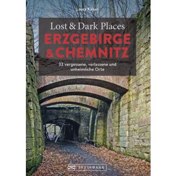 Lost & Dark Places Erzgebirge u. Chemnitz