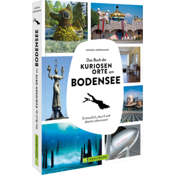 Das Buch der kuriosen Orte am Bodensee
