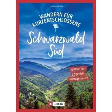 Wandern für Kurzentschlossene Schwarzwald Süd